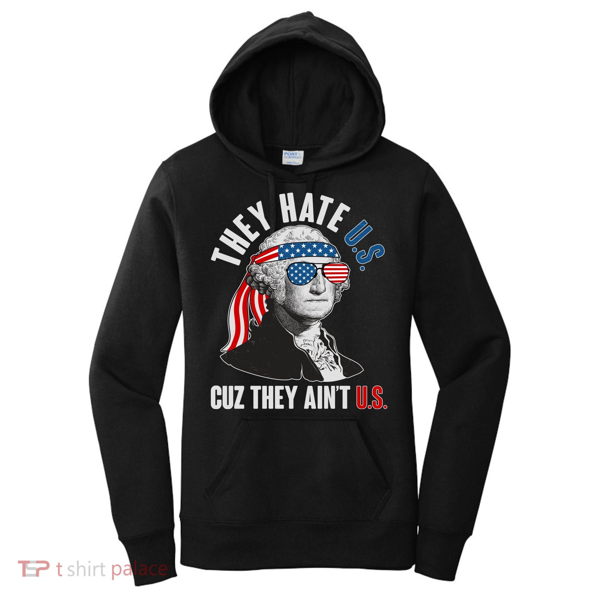 Funny They Hate U.S. Cuz They Ain't U.S. George Washington Women's Hoodie