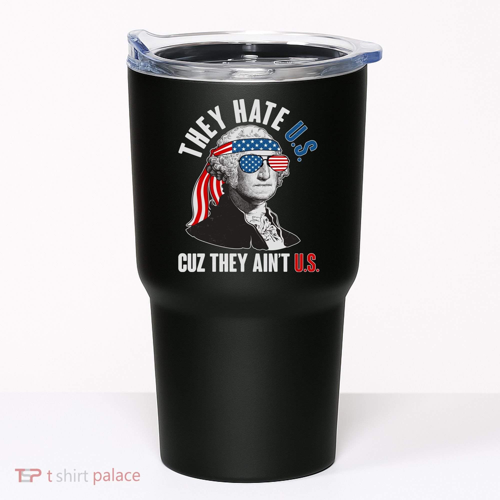 Funny They Hate U.S. Cuz They Ain't U.S. George Washington Tumbler