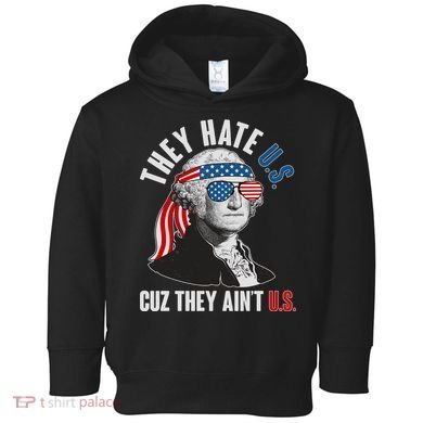 Funny They Hate U.S. Cuz They Ain't U.S. George Washington Toddler Hoodie