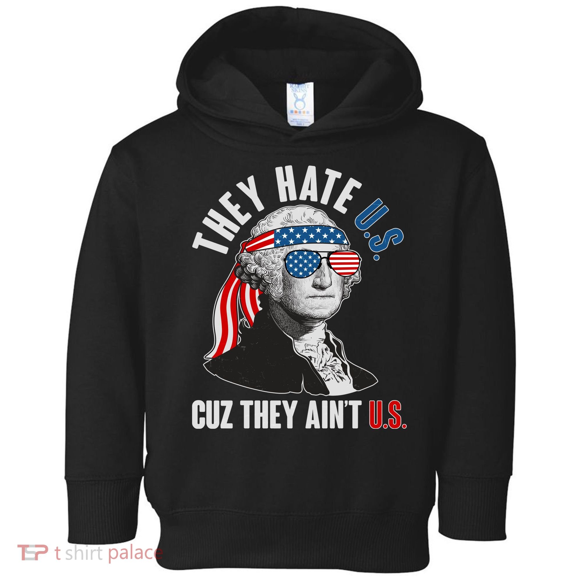 Funny They Hate U.S. Cuz They Ain't U.S. George Washington Toddler Hoodie