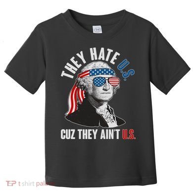 Funny They Hate U.S. Cuz They Ain't U.S. George Washington Toddler T-Shirt