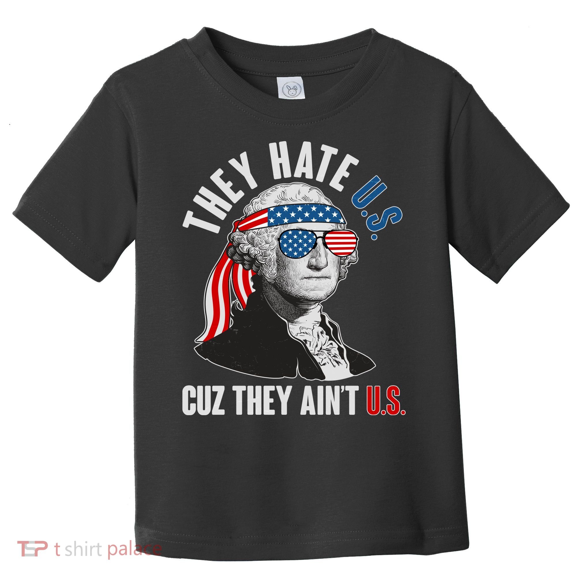 Funny They Hate U.S. Cuz They Ain't U.S. George Washington Toddler T-Shirt