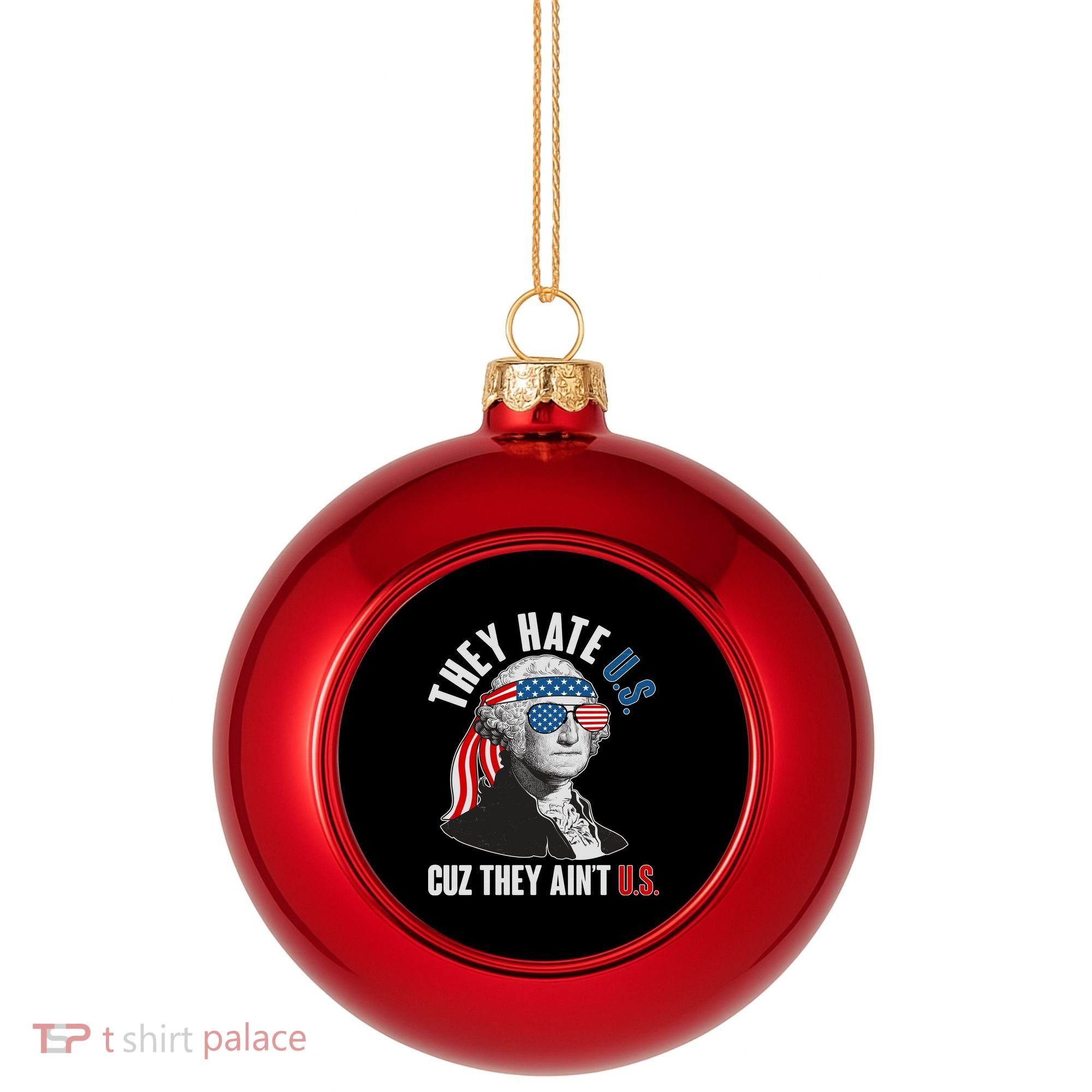Funny They Hate U.S. Cuz They Ain't U.S. George Washington Plastic Christmas Ball Ornament