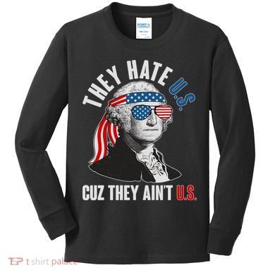 Funny They Hate U.S. Cuz They Ain't U.S. George Washington Kids Long Sleeve Shirt