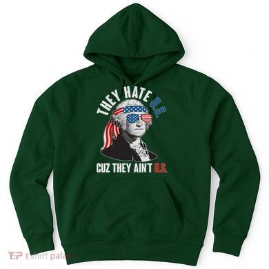 Funny They Hate U.S. Cuz They Ain't U.S. George Washington Hoodie