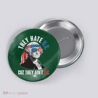 Funny They Hate U.S. Cuz They Ain't U.S. George Washington Button thumb 0