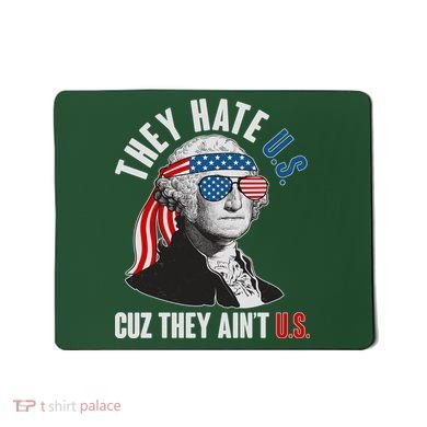 Funny They Hate U.S. Cuz They Ain't U.S. George Washington Mousepad
