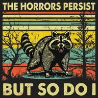 Funny The Horrors Persist But So Do Raccoon Meme Sarcastic Women's Sweatshirt thumb 2