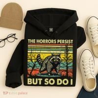 Funny The Horrors Persist But So Do Raccoon Meme Sarcastic Hoodie thumb 4