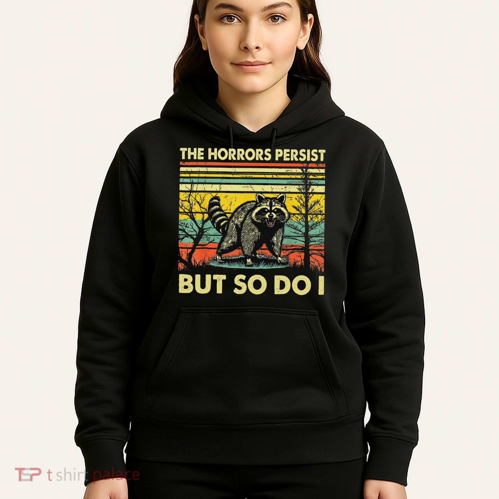 Funny The Horrors Persist But So Do Raccoon Meme Sarcastic Hoodie