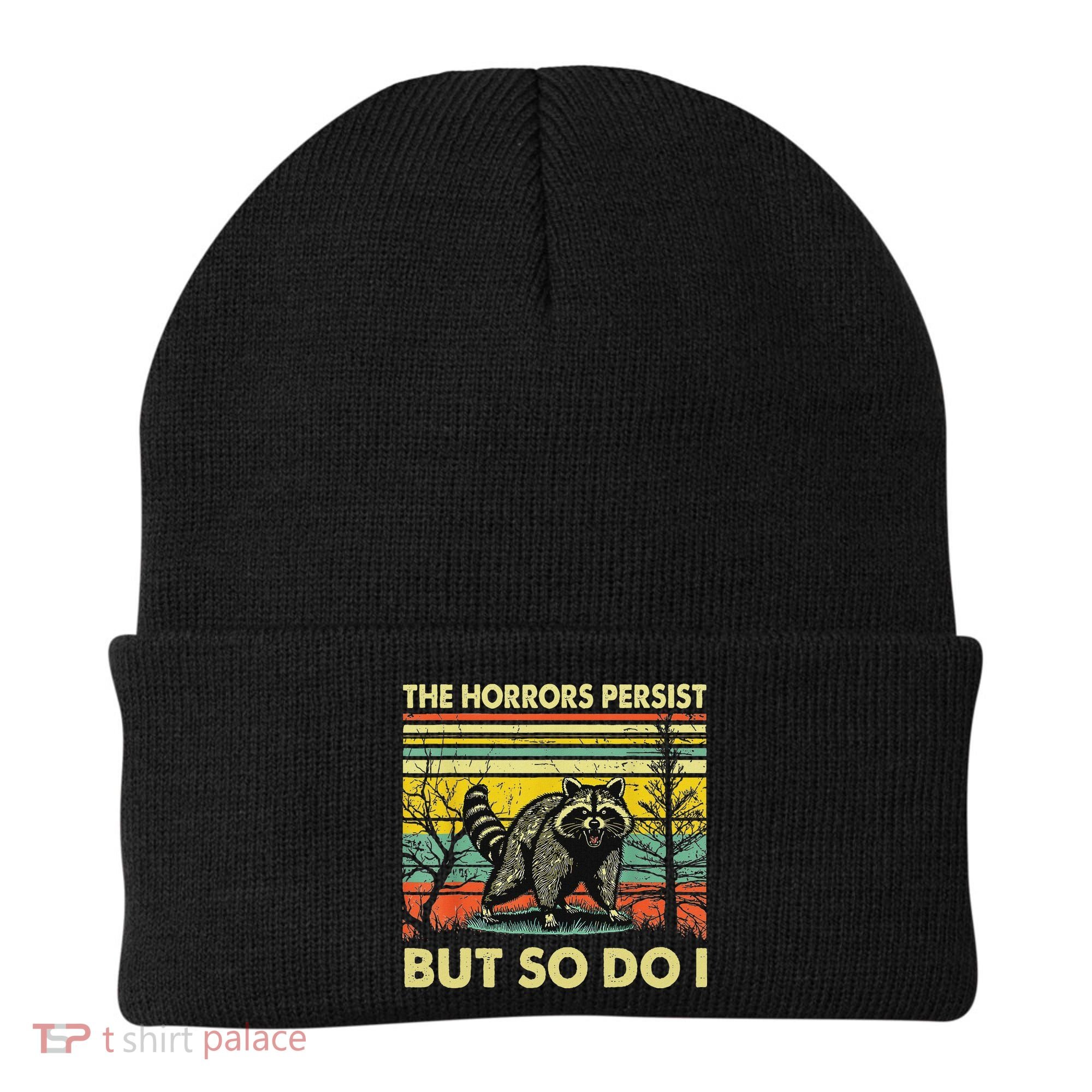 Funny The Horrors Persist But So Do Raccoon Meme Sarcastic Beanie