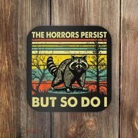 Funny The Horrors Persist But So Do Raccoon Meme Sarcastic Coaster thumb 0