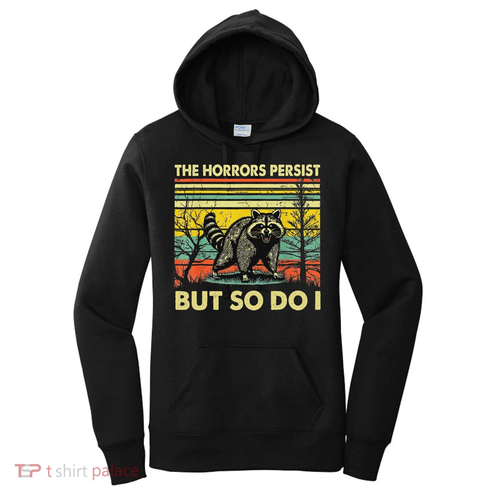 Funny The Horrors Persist But So Do Raccoon Meme Sarcastic Women's Hoodie