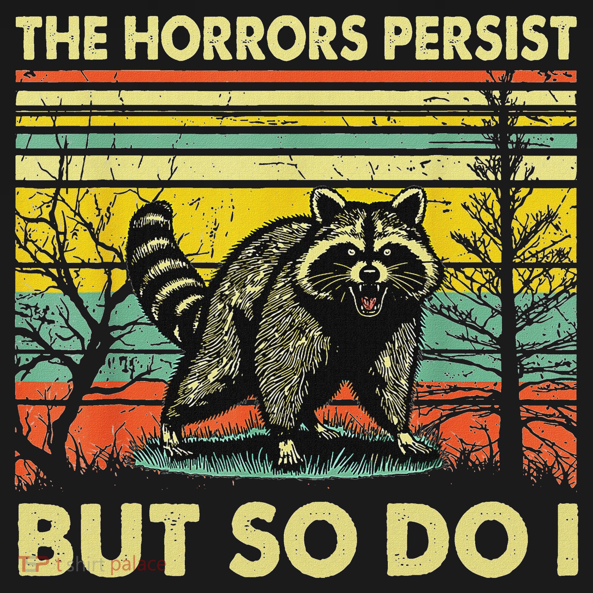 Funny The Horrors Persist But So Do Raccoon Meme Sarcastic Women's Hoodie