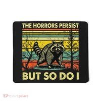 Funny The Horrors Persist But So Do Raccoon Meme Sarcastic Mousepad thumb 0