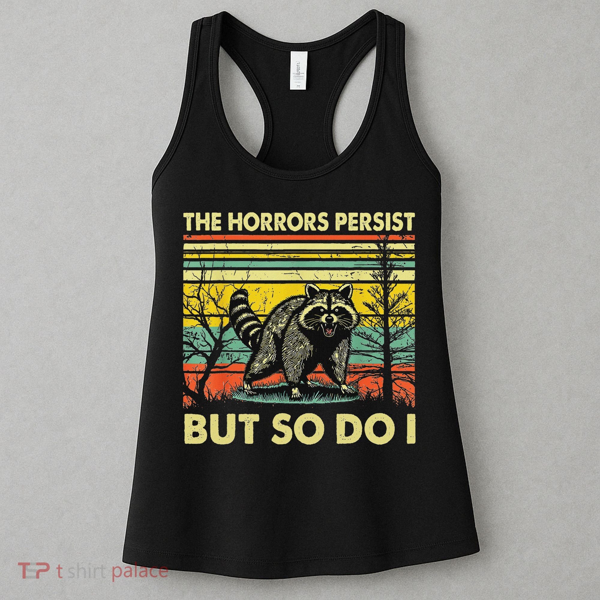 Funny The Horrors Persist But So Do Raccoon Meme Sarcastic Women's Tank Top