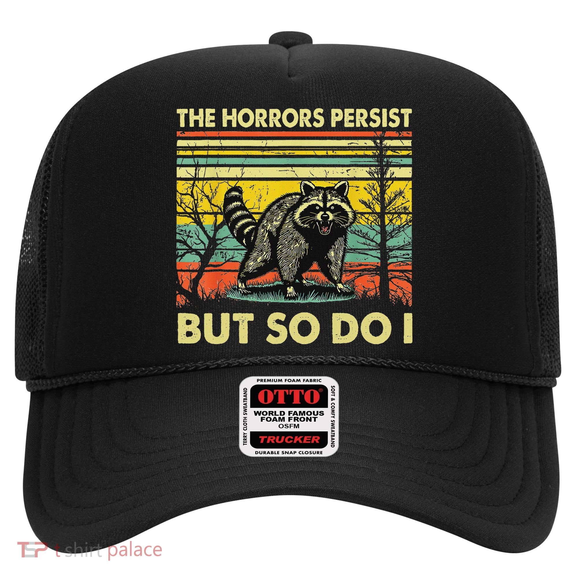 Funny The Horrors Persist But So Do Raccoon Meme Sarcastic Hat