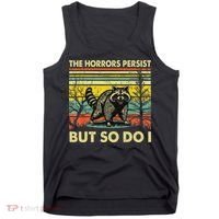 Funny The Horrors Persist But So Do Raccoon Meme Sarcastic Tank Top thumb 0