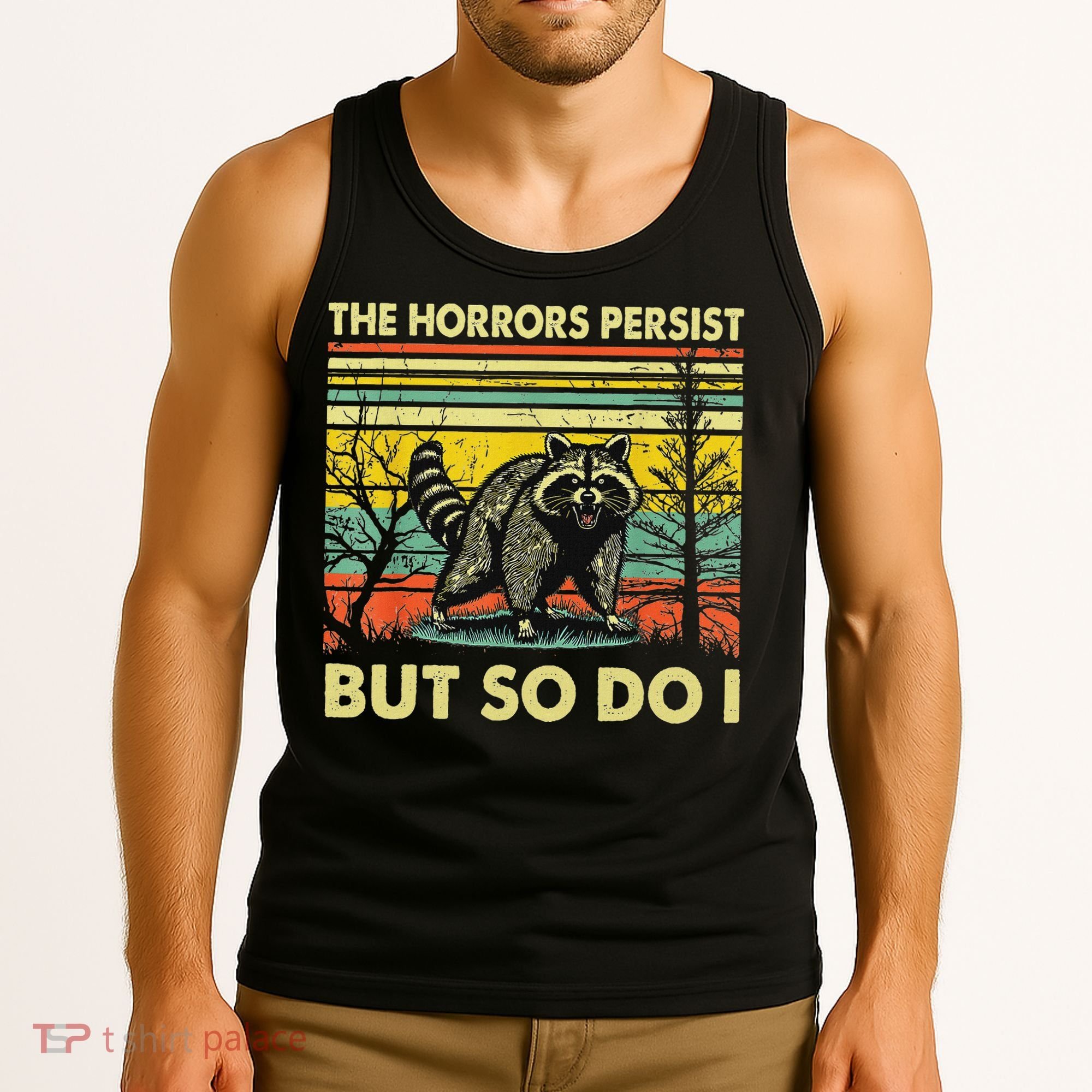 Funny The Horrors Persist But So Do Raccoon Meme Sarcastic Tank Top