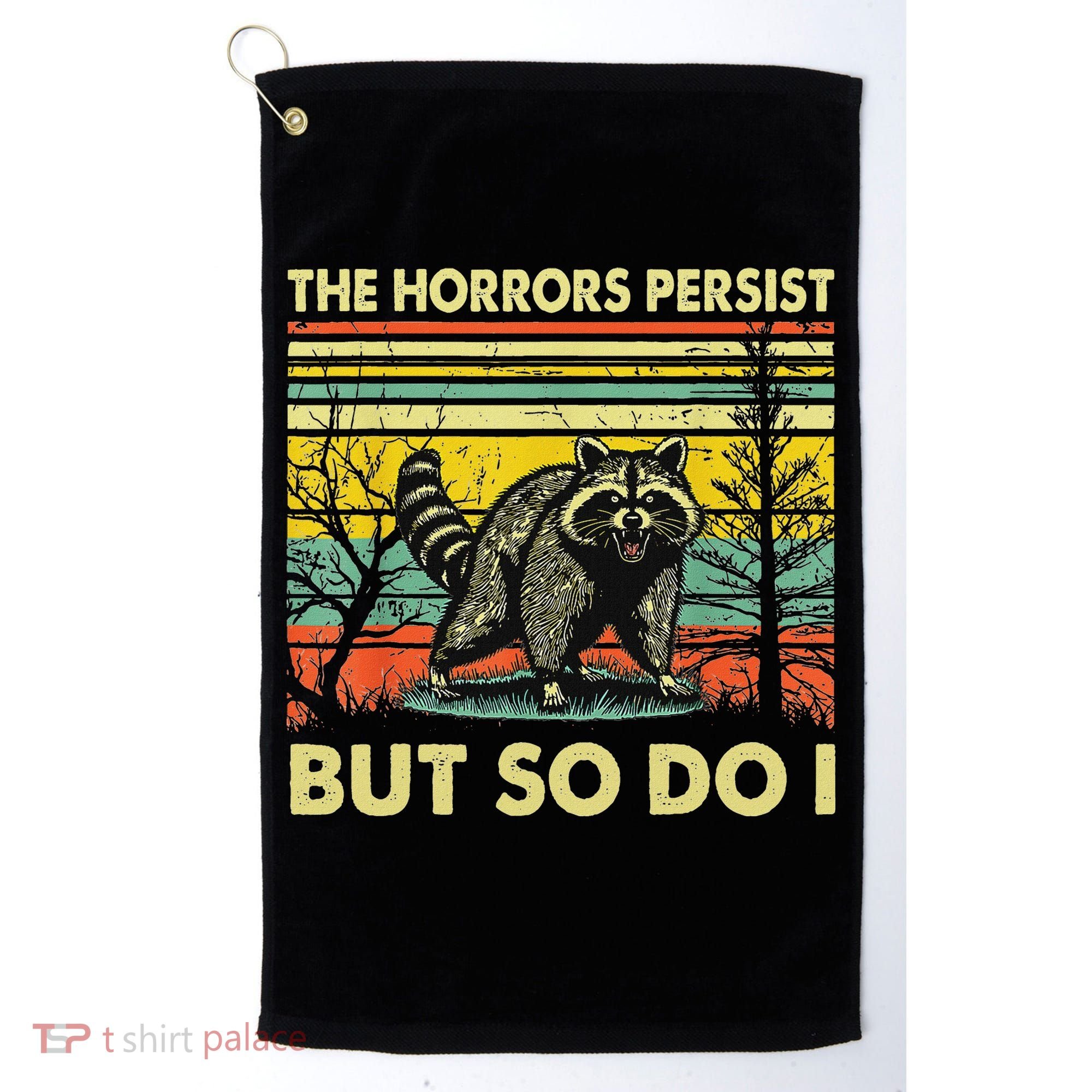 Funny The Horrors Persist But So Do Raccoon Meme Sarcastic Golf Towel