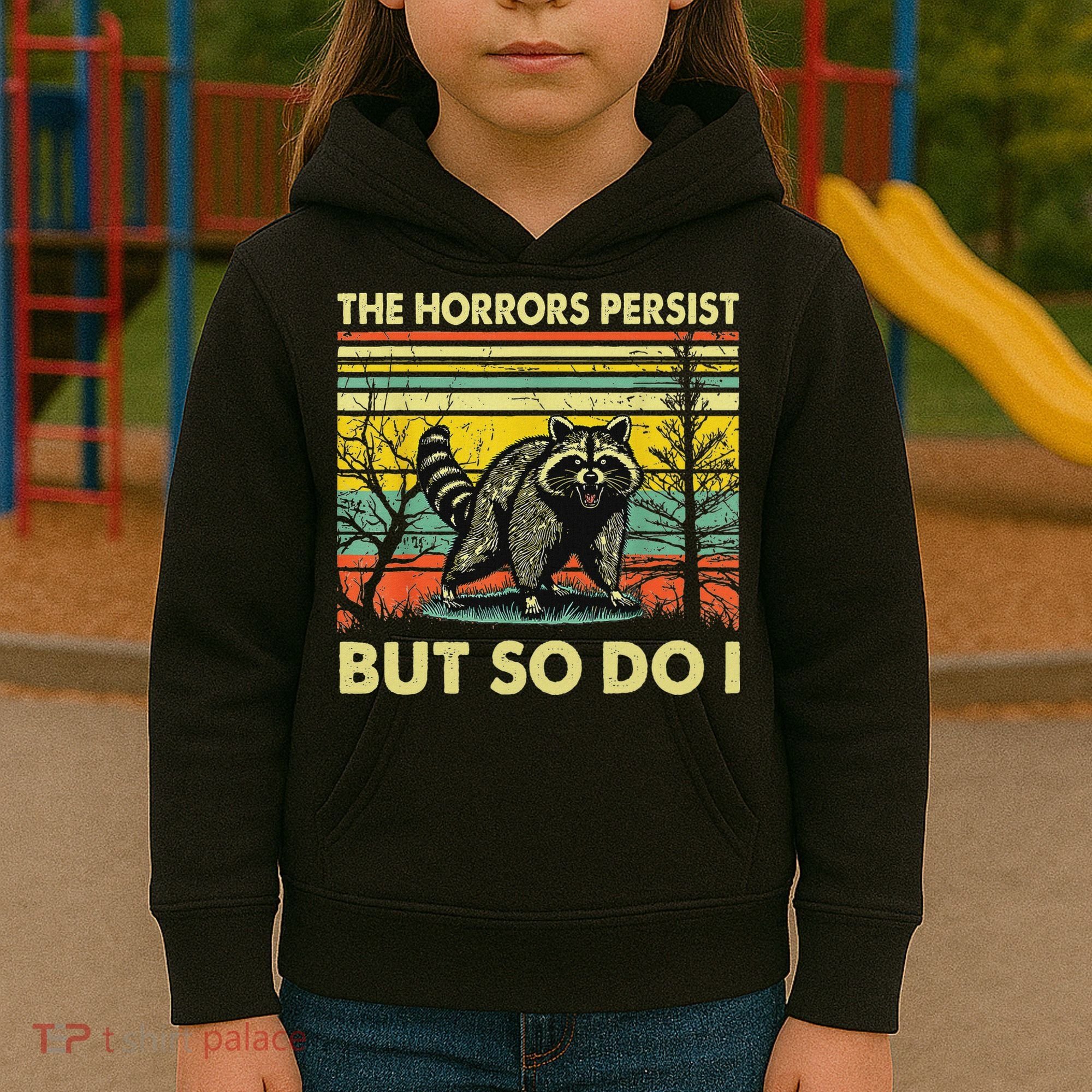 Funny The Horrors Persist But So Do Raccoon Meme Sarcastic Kids Hoodie