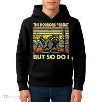 Funny The Horrors Persist But So Do Raccoon Meme Sarcastic Kids Hoodie thumb 4