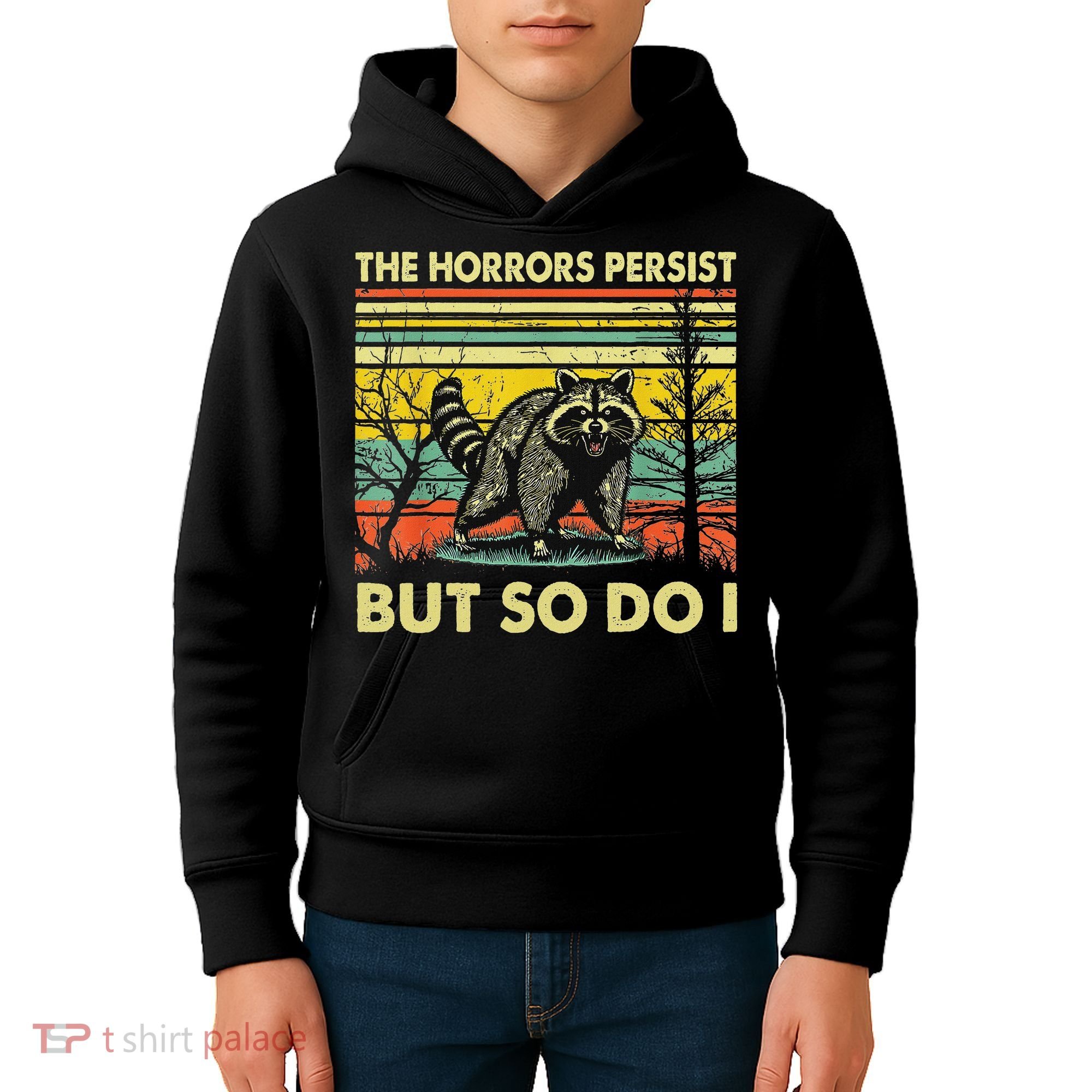 Funny The Horrors Persist But So Do Raccoon Meme Sarcastic Kids Hoodie