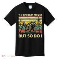 Funny The Horrors Persist But So Do Raccoon Meme Sarcastic Kids T-Shirt thumb 0