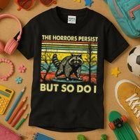 Funny The Horrors Persist But So Do Raccoon Meme Sarcastic Kids T-Shirt thumb 3