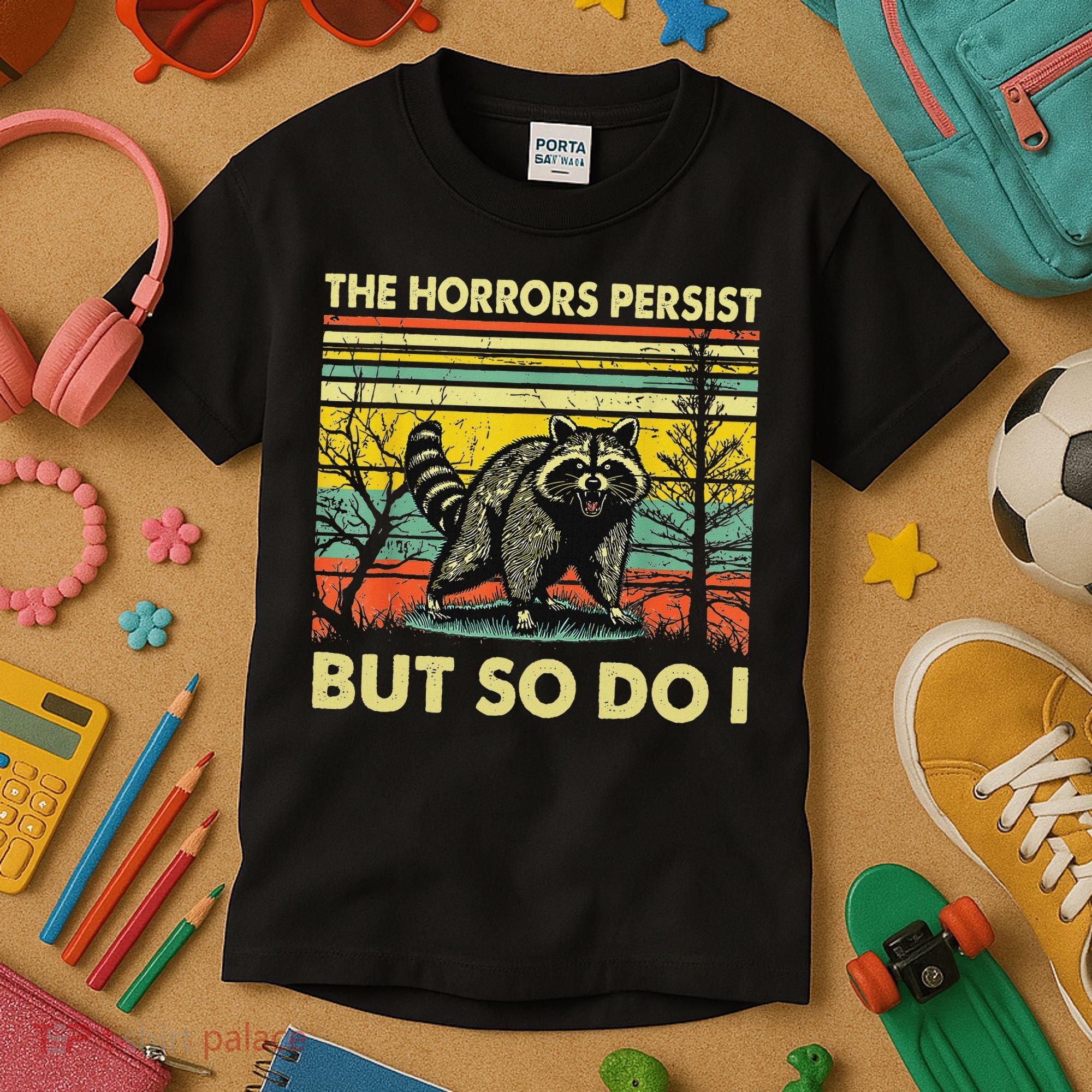 Funny The Horrors Persist But So Do Raccoon Meme Sarcastic Kids T-Shirt