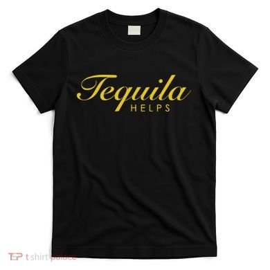 Funny Tequila Helps Gift For Tequila Lovers T-Shirt