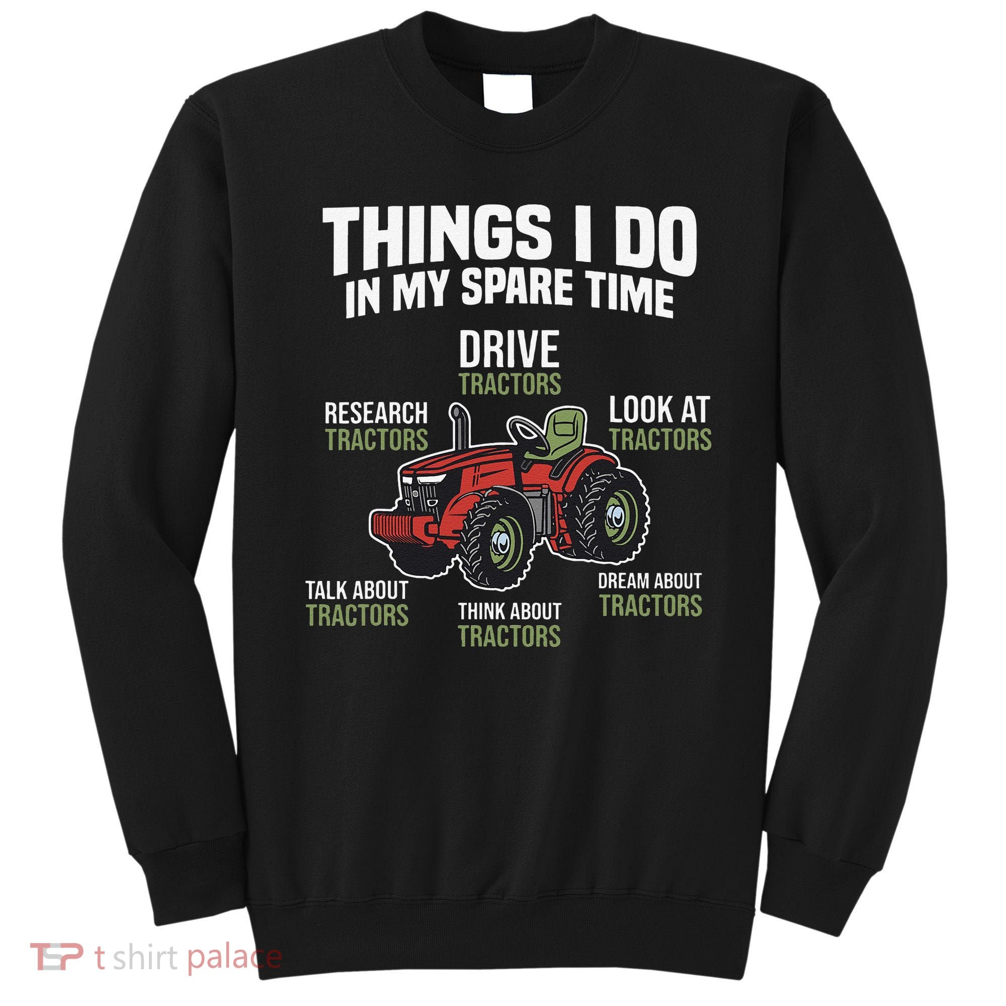 Funny Things I do in my Spare Time Tractor Farming Sweatshirt