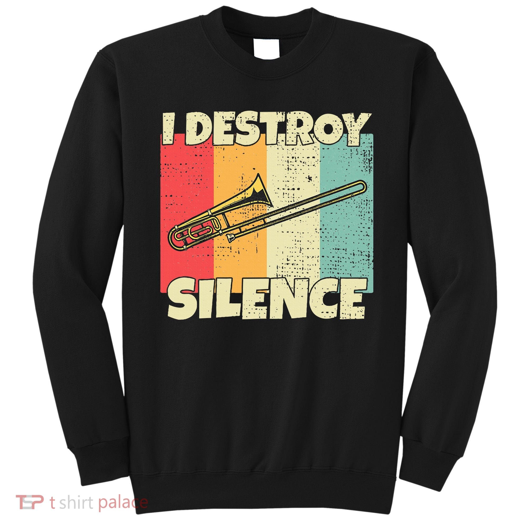 Funny Trombone Instrument I Destroy Silence For Trombone Sweatshirt