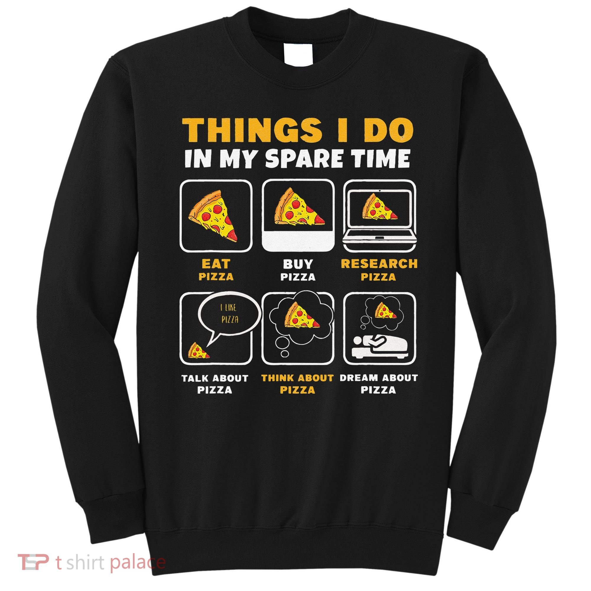 Funny Things I Do In My Spare Time Eating Pizza Sweatshirt