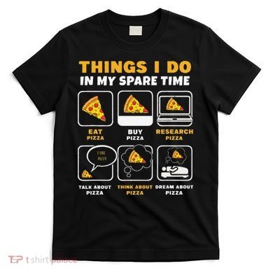 Funny Things I Do In My Spare Time Eating Pizza T-Shirt