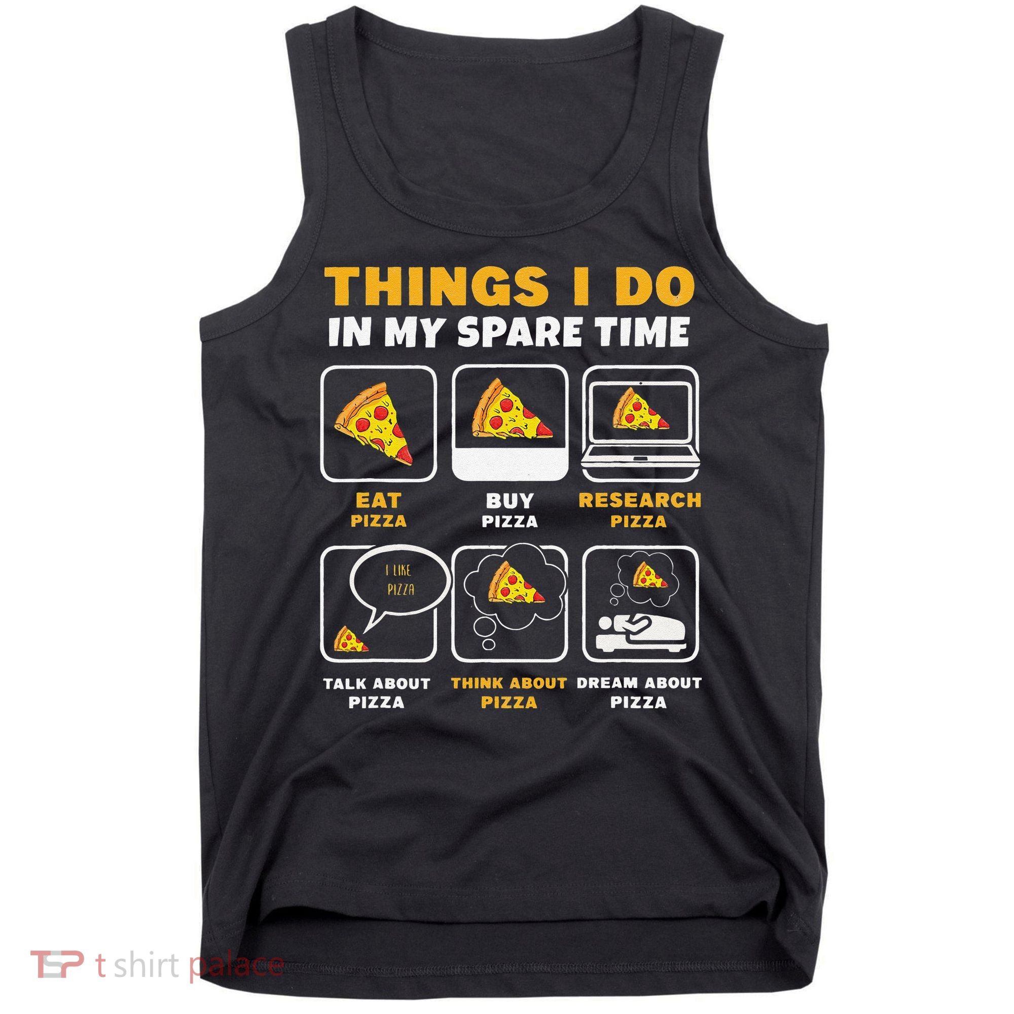 Funny Things I Do In My Spare Time Eating Pizza Tank Top