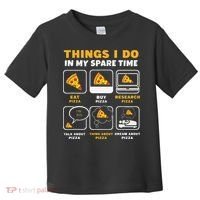 Funny Things I Do In My Spare Time Eating Pizza Toddler T-Shirt thumb 0
