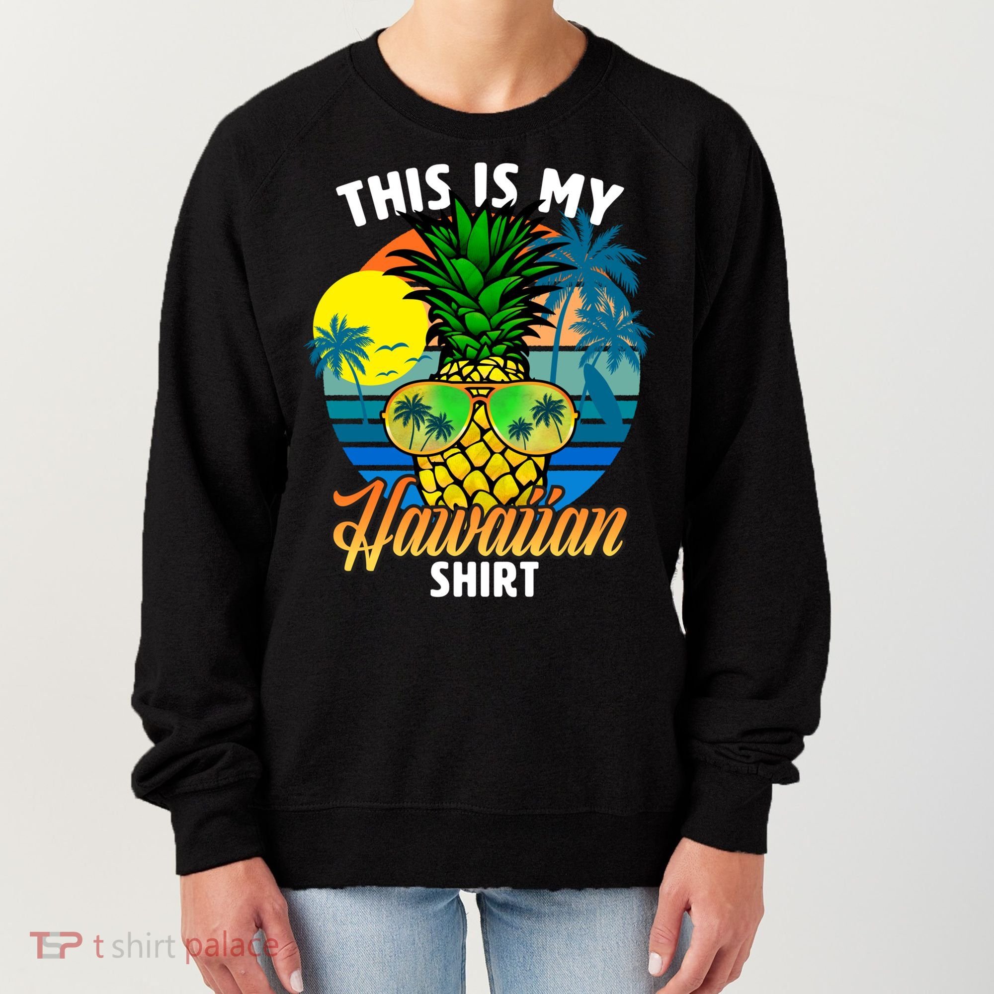 Funny This Is My Hawaiian Cool Gift Pineapple Sunglasses Hawaii Cute Gift Women's Sweatshirt