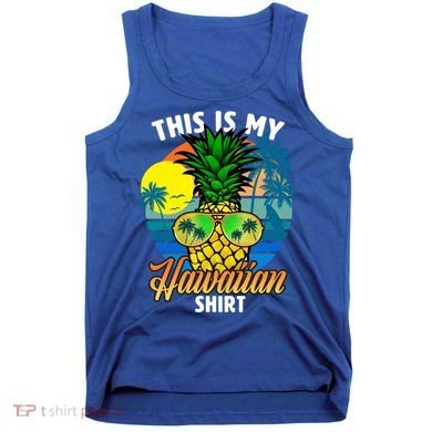 Funny This Is My Hawaiian Cool Gift Pineapple Sunglasses Hawaii Cute Gift Tank Top