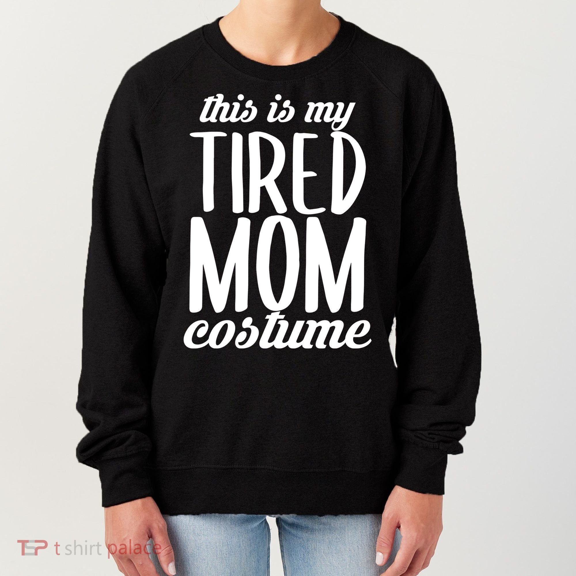 Funny This Is My Tired Mom Costume Halloween Women's Sweatshirt
