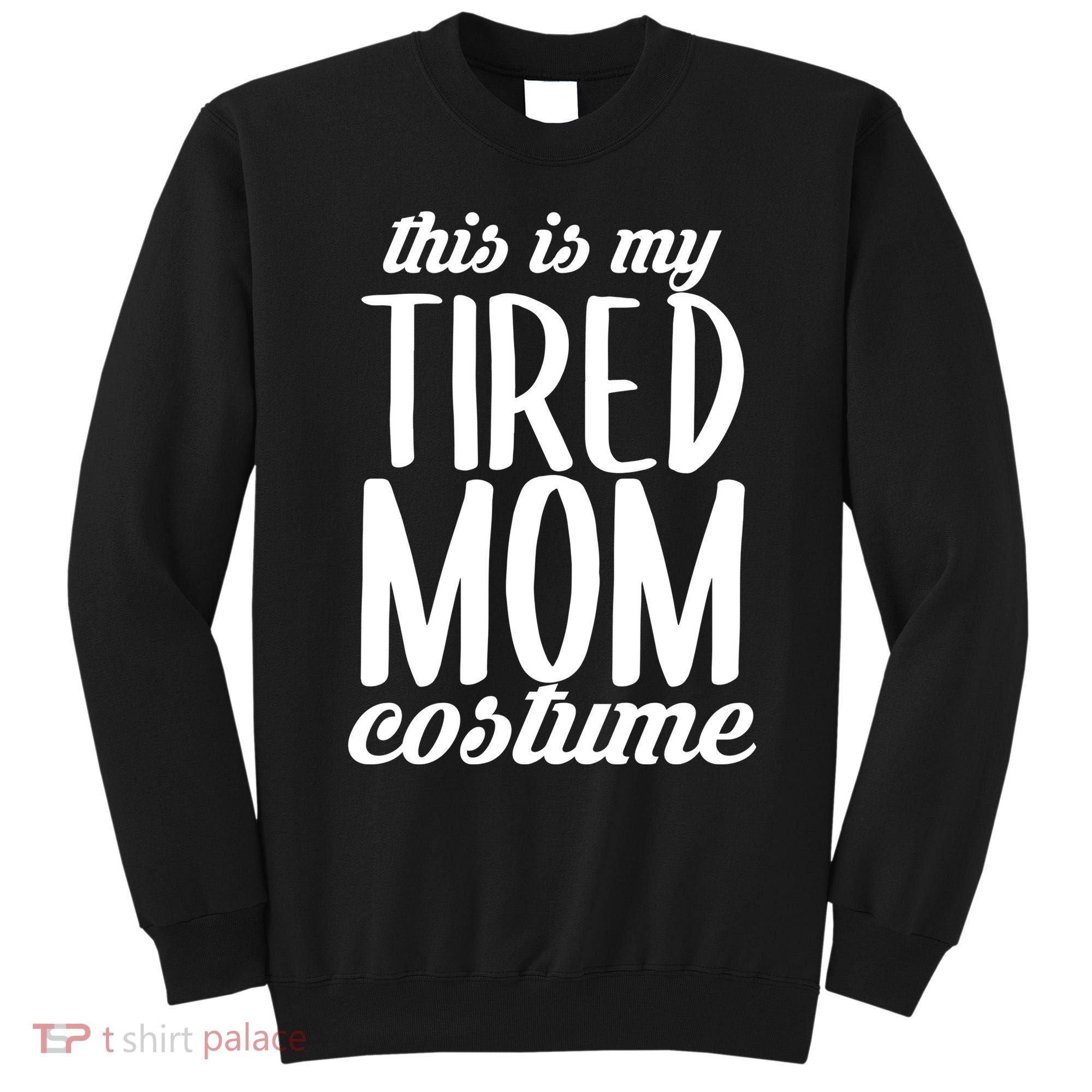 Funny This Is My Tired Mom Costume Halloween Sweatshirt