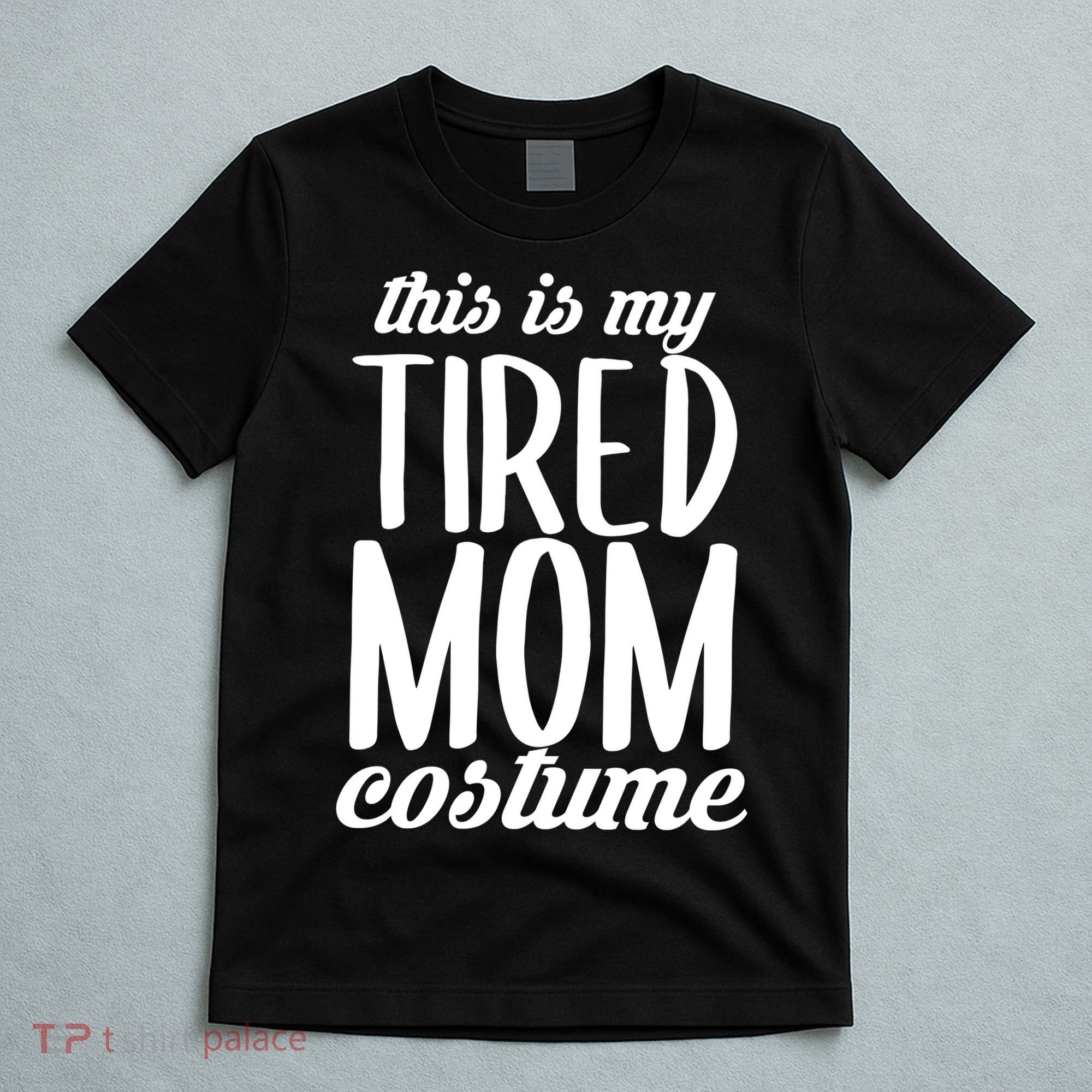 Funny This Is My Tired Mom Costume Halloween T-Shirt