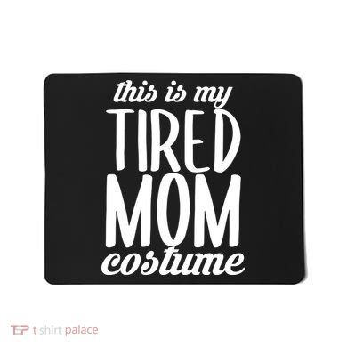 Funny This Is My Tired Mom Costume Halloween Mousepad