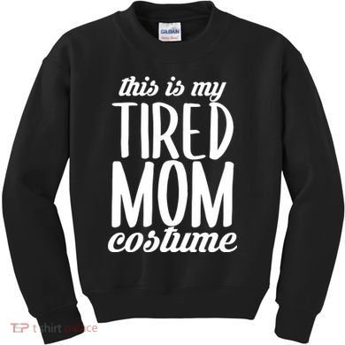 Funny This Is My Tired Mom Costume Halloween Kids Sweatshirt
