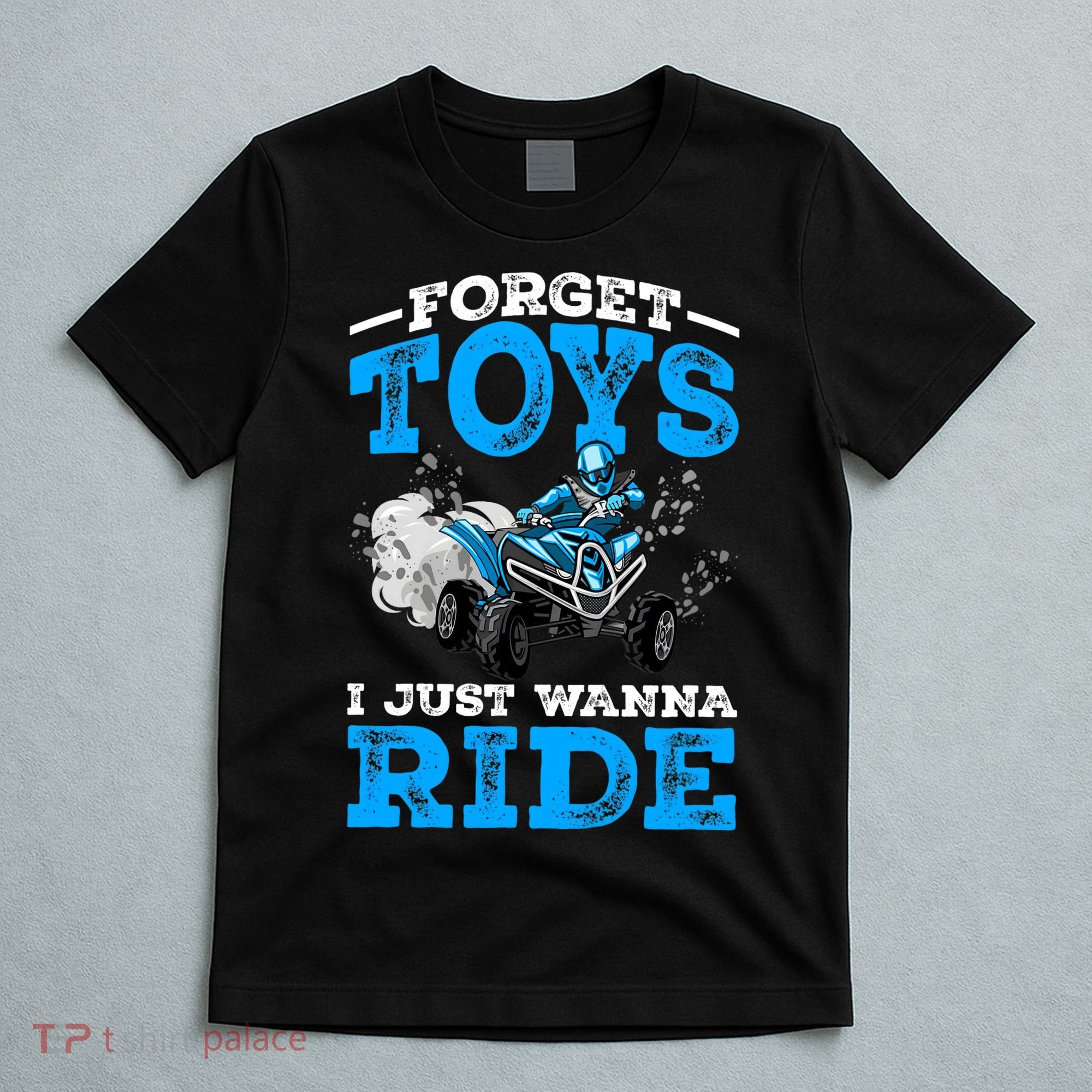 Forget Toys I Wanna Ride ATV 4 Wheeler Funny Quad Boy Gift T-Shirt