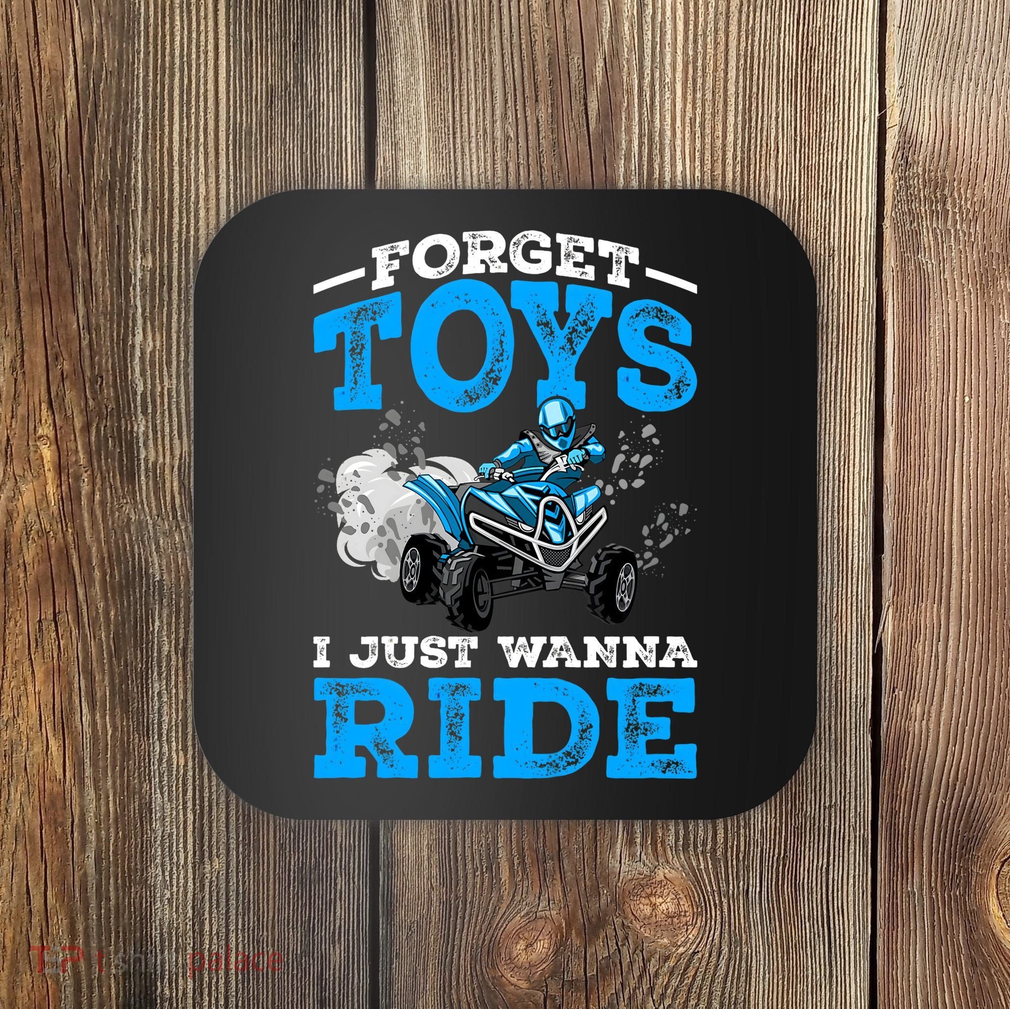 Forget Toys I Wanna Ride ATV 4 Wheeler Funny Quad Boy Gift Coaster