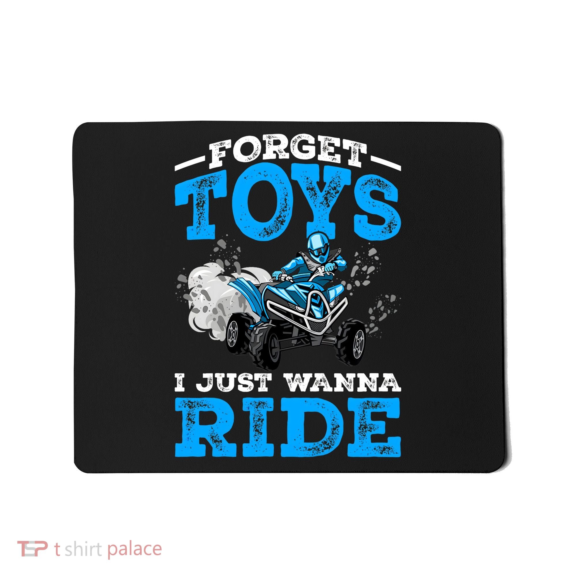 Forget Toys I Wanna Ride ATV 4 Wheeler Funny Quad Boy Gift Mousepad