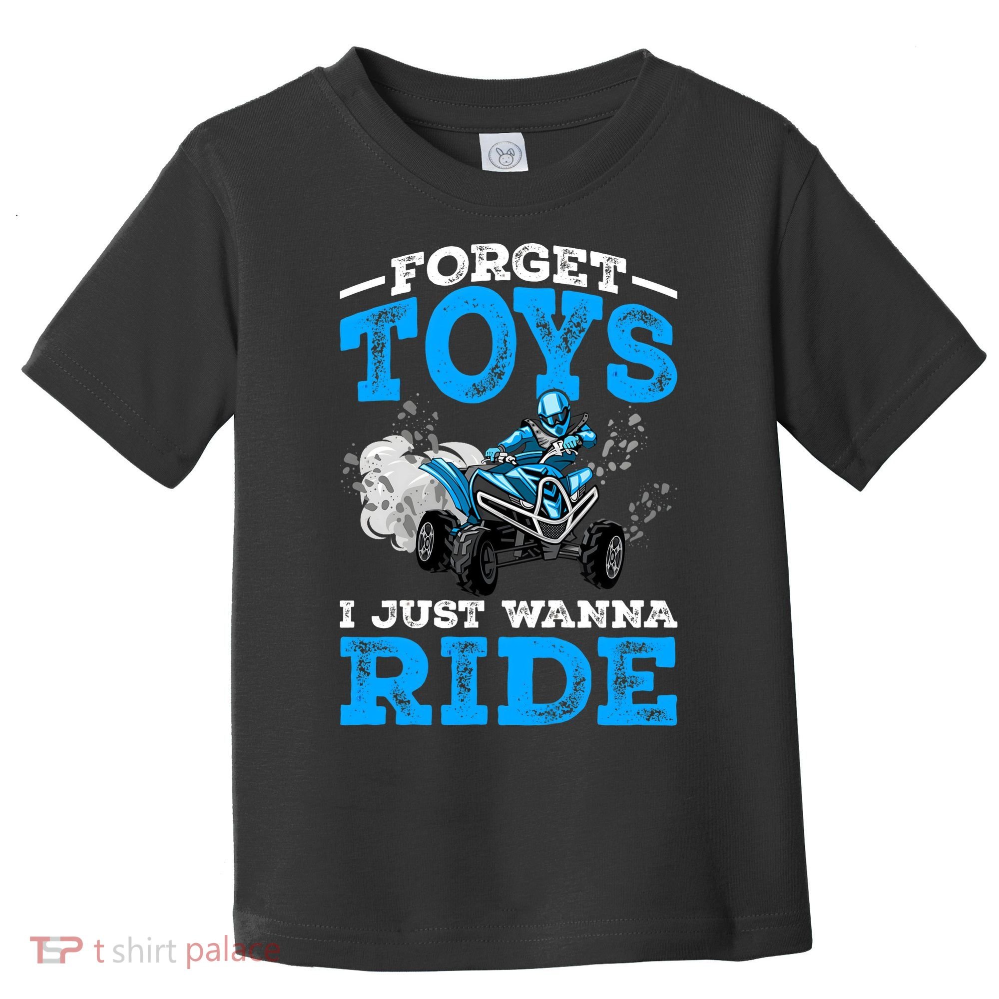 Forget Toys I Wanna Ride ATV 4 Wheeler Funny Quad Boy Gift Toddler T-Shirt