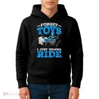 Forget Toys I Wanna Ride ATV 4 Wheeler Funny Quad Boy Gift Kids Hoodie thumb 4