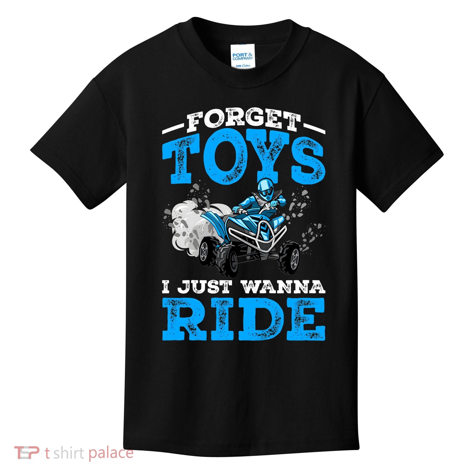 Forget Toys I Wanna Ride ATV 4 Wheeler Funny Quad Boy Gift Kids T-Shirt